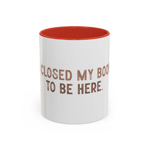I Closed My Book To Be Here Accent Coffee Mug (11, 15oz)