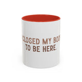 I Closed My Book To Be Here Accent Coffee Mug (11, 15oz)