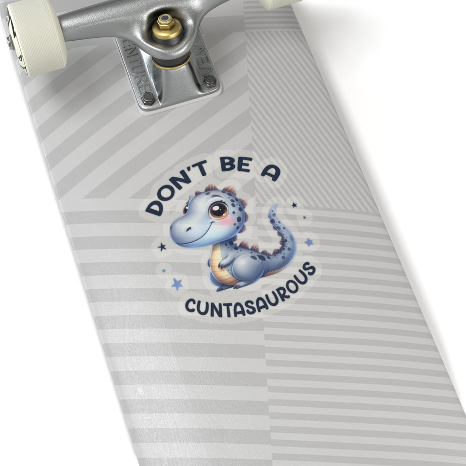 Don’t Be A Cuntasaurous Kiss-Cut Stickers