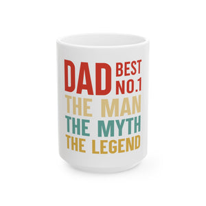 Dad, The Man The Myth Ceramic Mug, (11oz, 15oz)