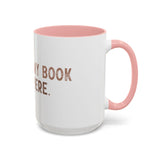 I Closed My Book To Be Here Accent Coffee Mug (11, 15oz)