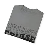 Cruise Cruise Cruise Unisex Garment-Dyed T-shirt