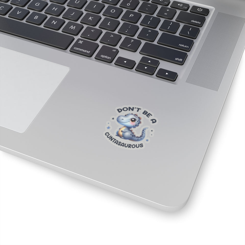 Don’t Be A Cuntasaurous Kiss-Cut Stickers