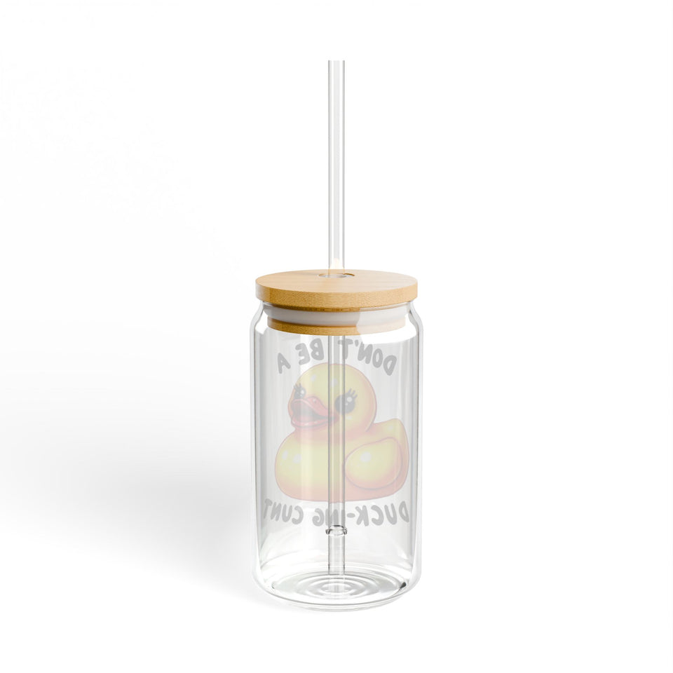 Dont Be A Ducking-Cunt Sipper Glass, 16oz