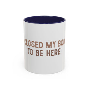 I Closed My Book To Be Here Accent Coffee Mug (11, 15oz)