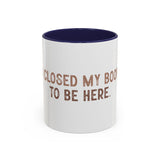 I Closed My Book To Be Here Accent Coffee Mug (11, 15oz)