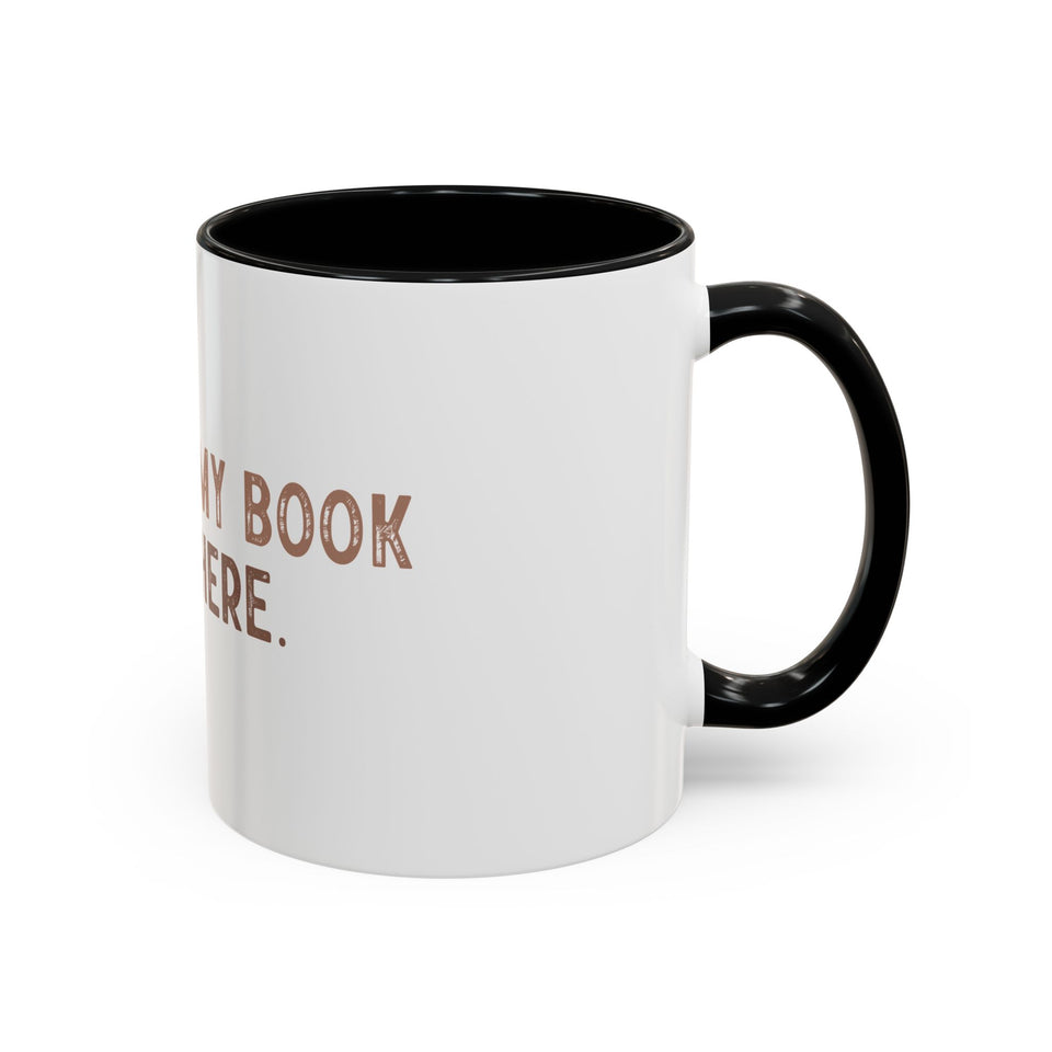 I Closed My Book To Be Here Accent Coffee Mug (11, 15oz)