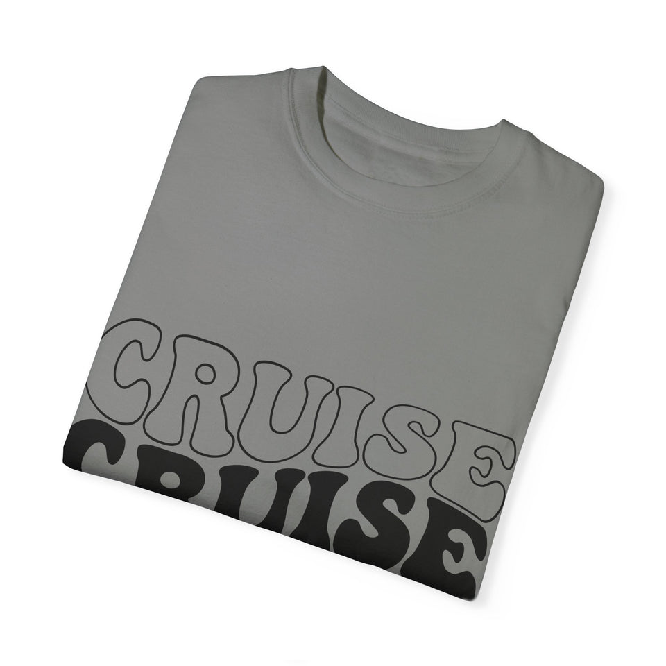 Cruise Cruise Cruise Unisex Garment-Dyed T-shirt