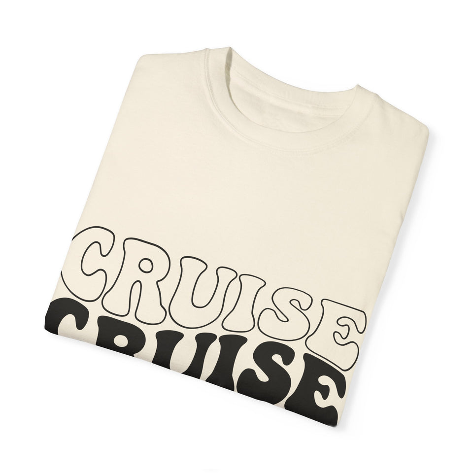 Cruise Cruise Cruise Unisex Garment-Dyed T-shirt
