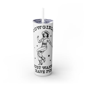Cow Girls Just Wanna Have Fun Skinny Tumbler with Straw, 20oz