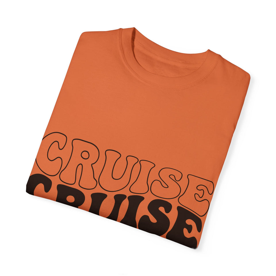 Cruise Cruise Cruise Unisex Garment-Dyed T-shirt